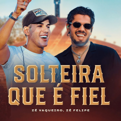 Zé Vaqueiro, Zé Felipe - Solteira Que É Fiel